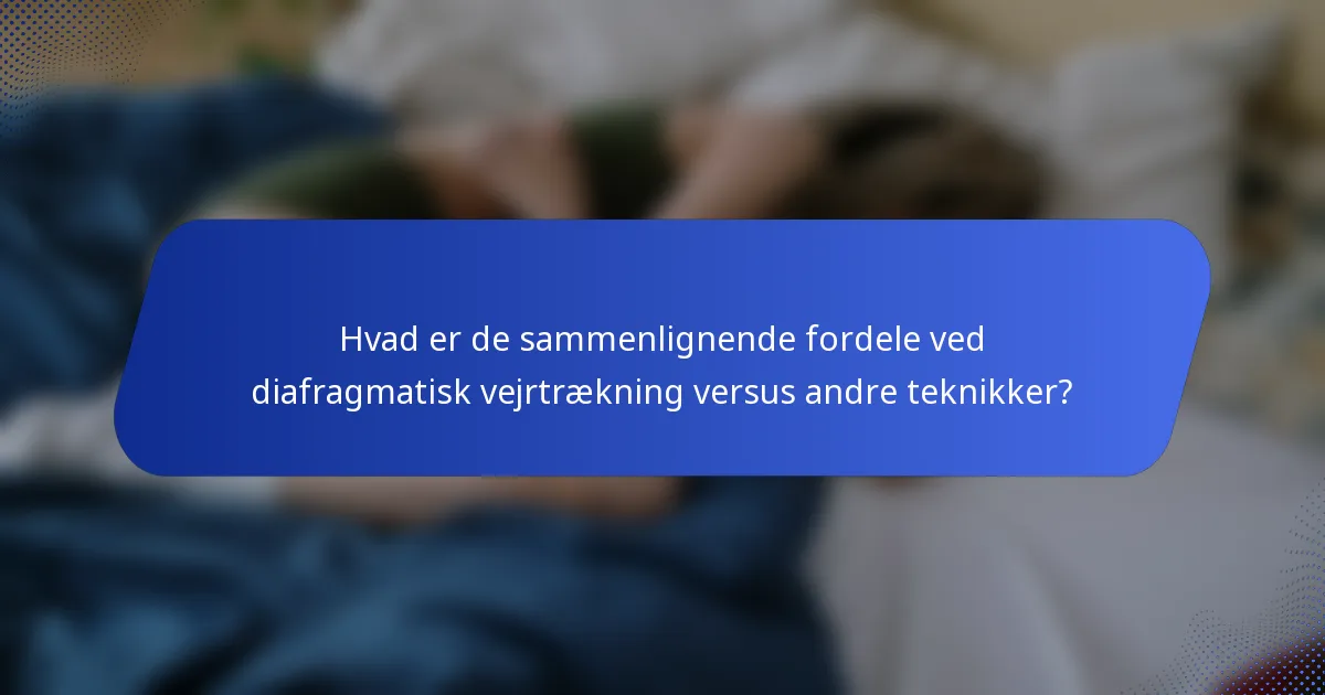 Hvad er de sammenlignende fordele ved diafragmatisk vejrtrækning versus andre teknikker?