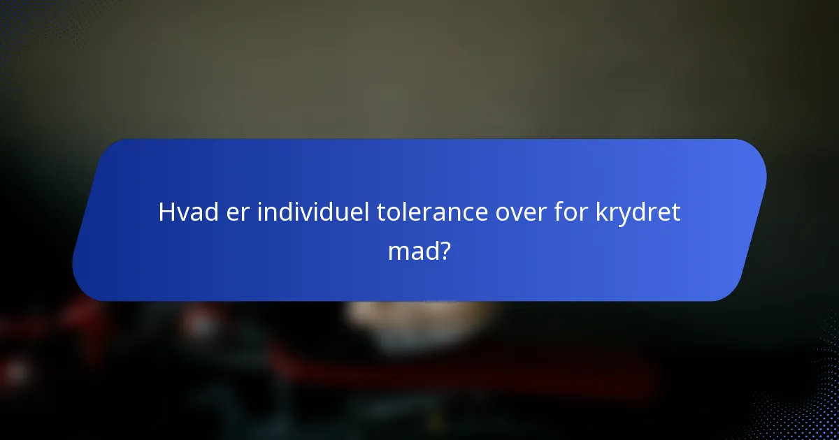Hvad er individuel tolerance over for krydret mad?