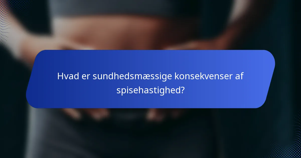Hvad er sundhedsmæssige konsekvenser af spisehastighed?