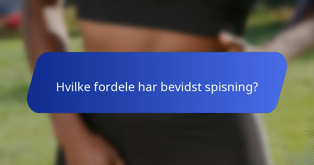 Hvilke fordele har bevidst spisning?